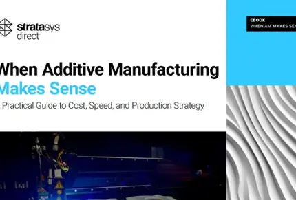 When Additive Manufacturing Make Sense | Stratasys Direct eBook