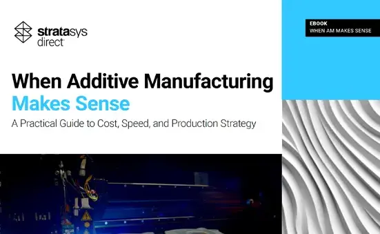 When Additive Manufacturing Make Sense | Stratasys Direct eBook