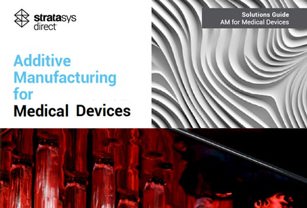 Stratasys Direct Additive Manufacturing for Medical Devices