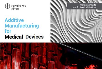 Stratasys Direct Additive Manufacturing for Medical Devices
